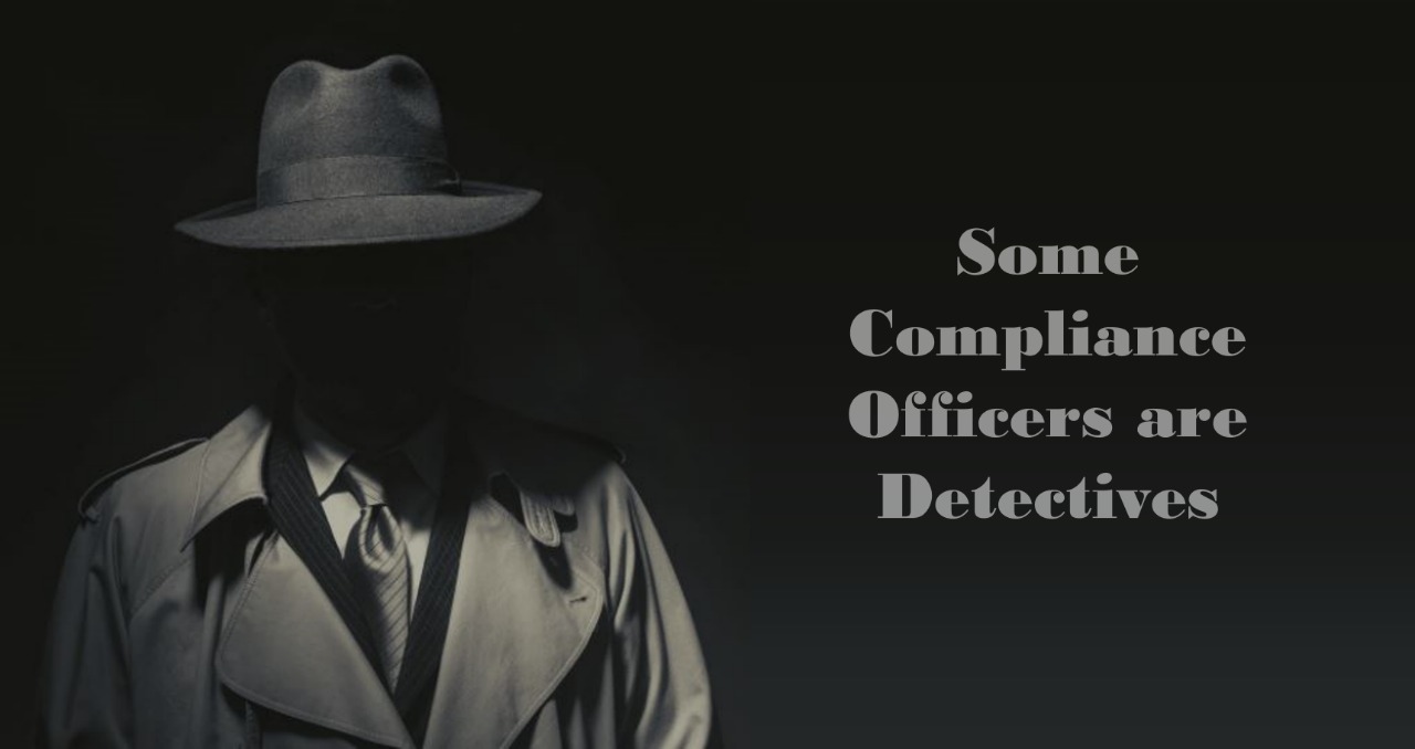 Some compliance officers are detectives